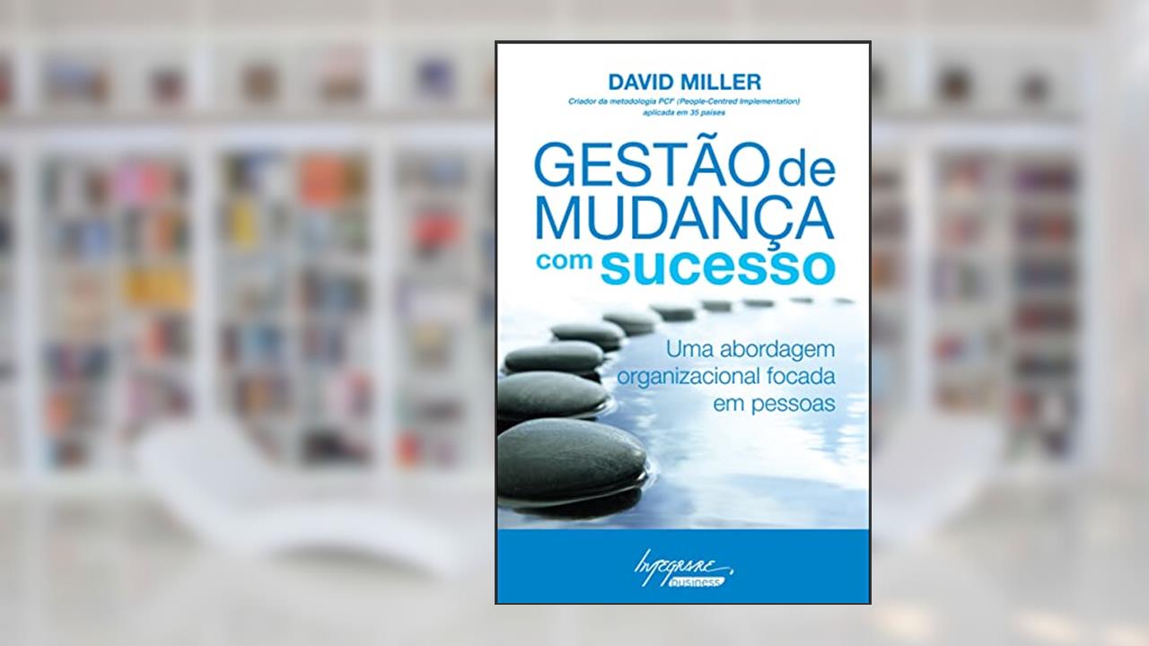 Capa de Gestão de Mudança com Sucesso: uma Abordagem Organizacional Focada em Pessoas, do autor David Miller
