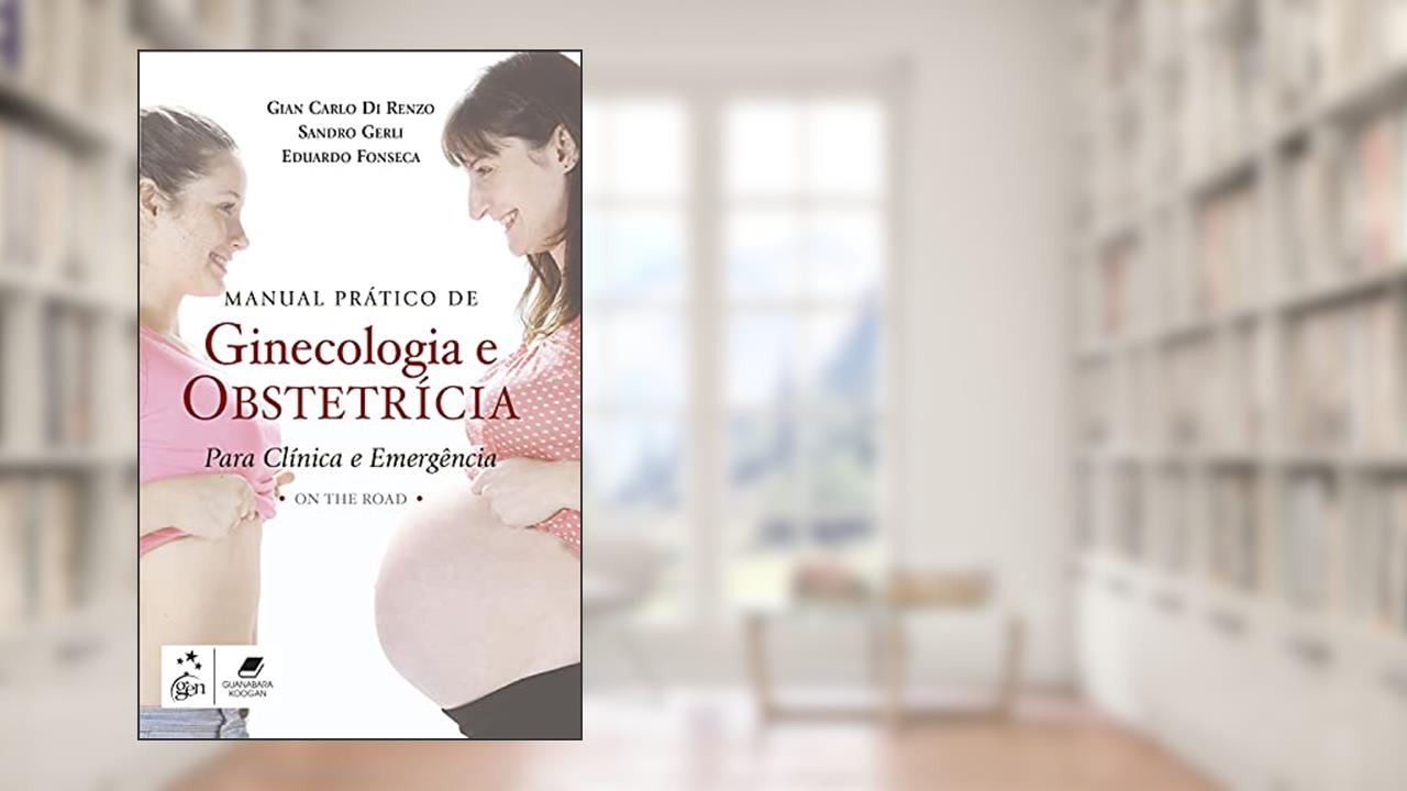Capa de Manual Prático de Ginecologia e Obstetrícia para Clínica e Emergência: On The Road, do autor Gian Carlo Di Gian Carlo Di Renzo