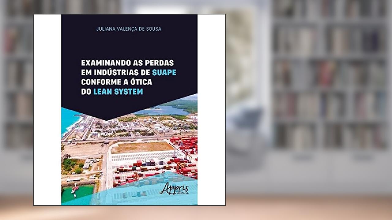 Capa de Examinando as perdas em indústrias de suape conforme a ótica do lean system, do autor Juliana Valença de Sousa