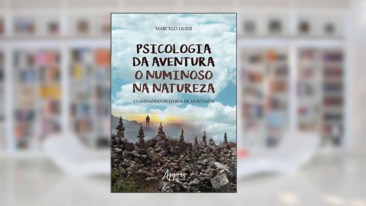 Capa de Psicologia da aventura: o numinoso na natureza examinando os livros de montanha, do autor Marcelo Guidi