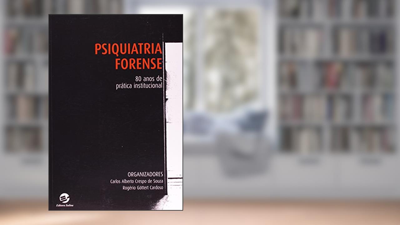 Capa de Psiquiatria Forense: 80 Anos de Prática Institucional, do autor Carlos Alberto Crespo De Souza; Rogério Göttert Cardoso