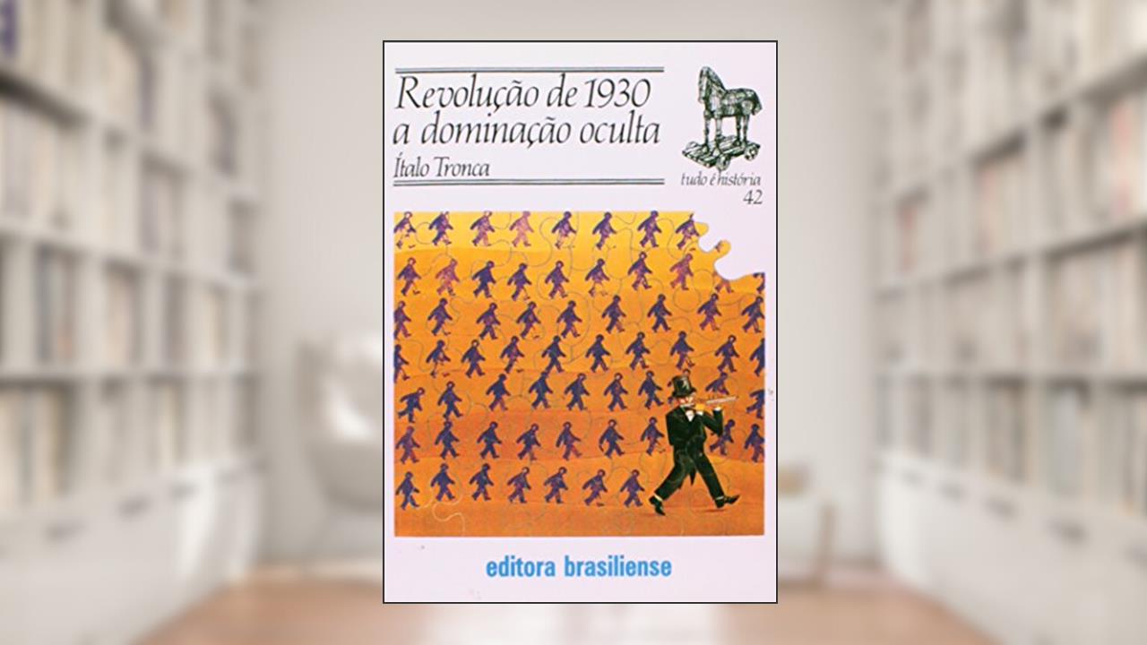Capa de Revolução de 1930. A Dominação Oculta - Volume 42. Coleção Tudo É História, do autor Ítalo Tronca