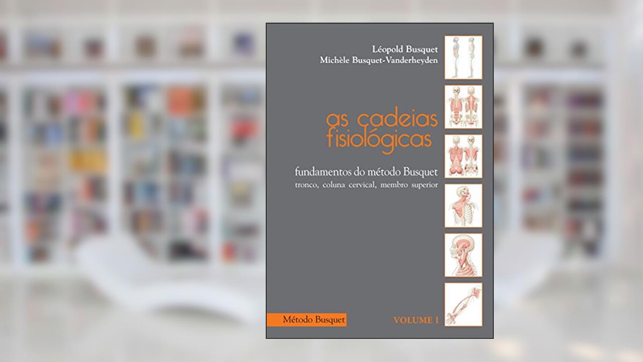 Capa de As cadeias fisiológicas- fundamentos do Método Busquet: tronco, coluna cervical, membro superior, do autor Léopold Busquet; Michèle Busquet-Vanderheyden