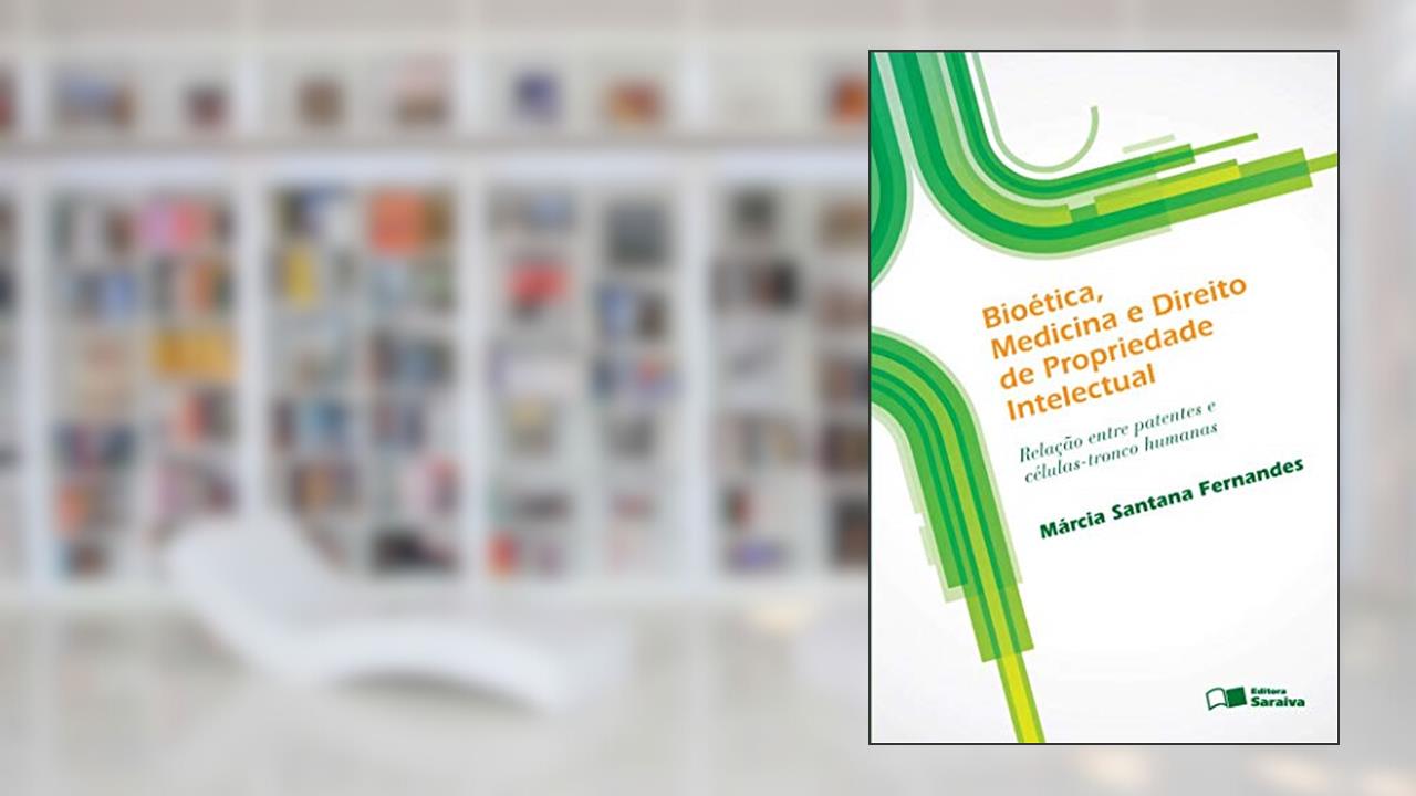 Capa de Bioética, medicina e direito de propriedade intelectual - 1ª edição de 2012: Relação entre patentes e células-tronco humanas, do autor Márcia Santana Fernandes