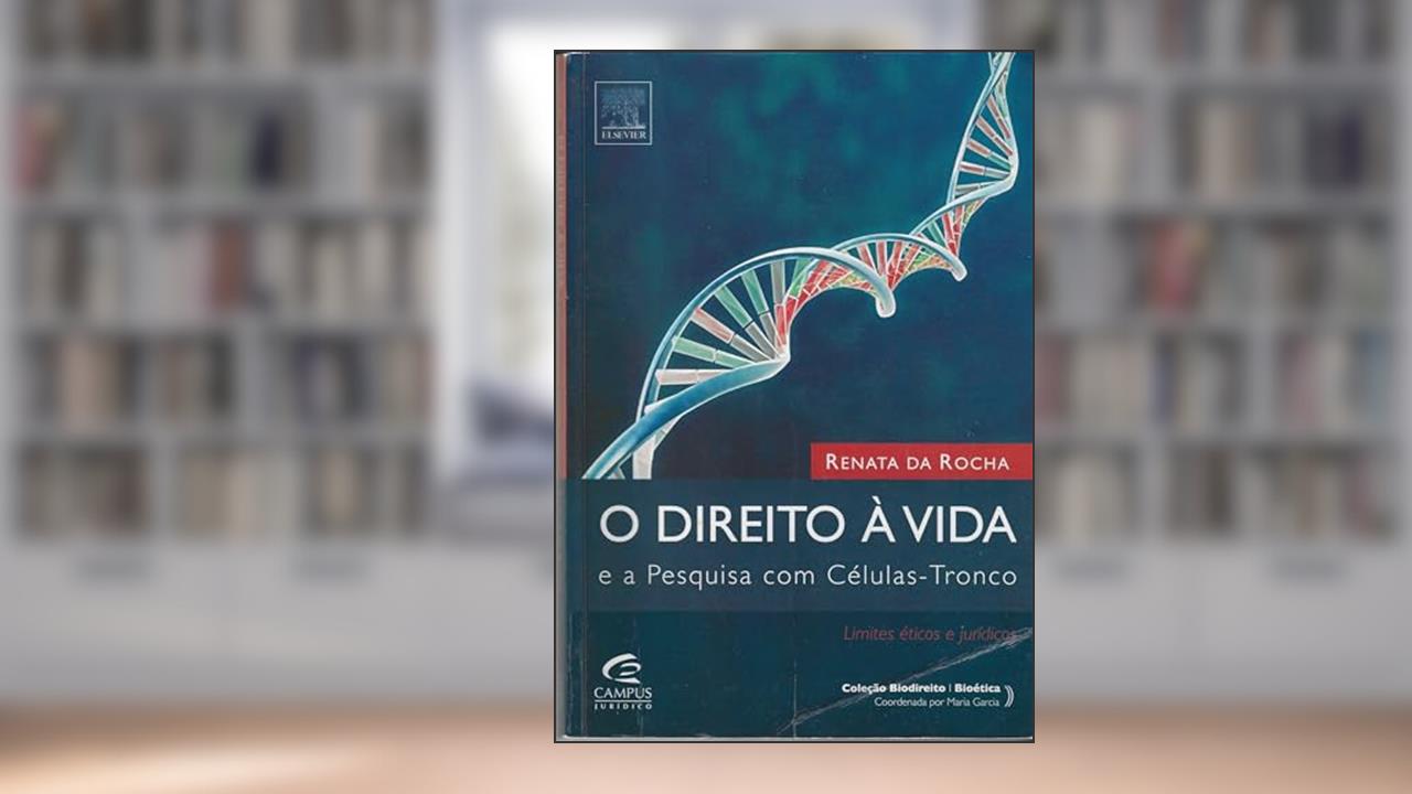 Capa de O Direito à Vida e a Pesquisa em Células-tronco, do autor Renata Rocha