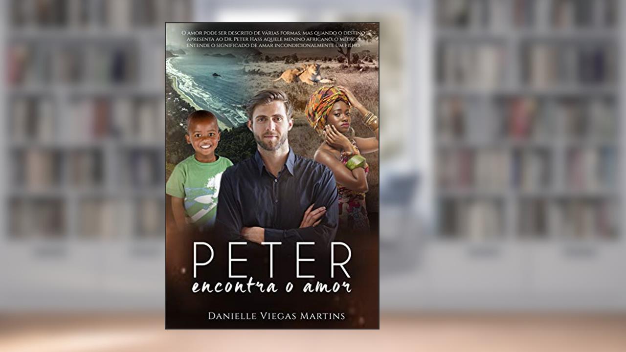 Capa de PETER ENCONTRA O AMOR (SÉRIE ESTAREI AO SEU LADO Livro 2), do autor DANIELLE VIEGAS MARTINS