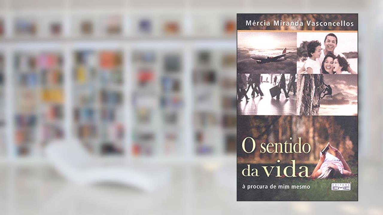 Capa de O sentido da vida: à procura de mim memso, do autor Mércia Miranda Vasconcellos