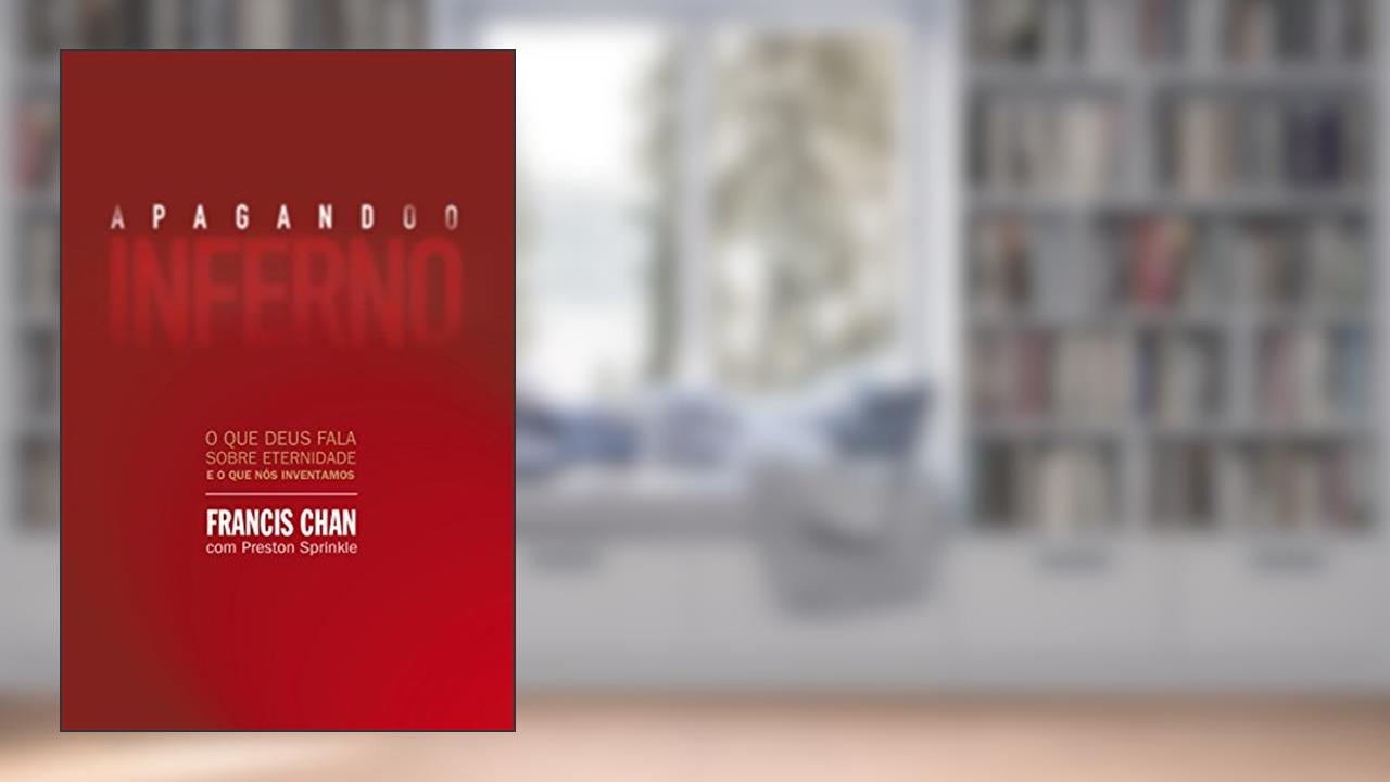 Capa de Apagando o inferno: O que Deus fala sobre eternidade e o que nós inventamos, do autor Francis Chan