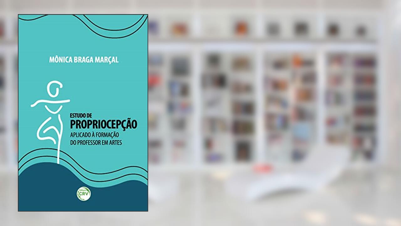Capa de Estudo de propriocepção aplicado à formação do professor em artes, do autor Mônica Braga Marçal