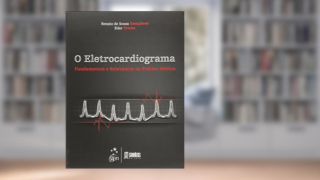 Capa de O Eletrocardiograma - Fundamentos e Relevância na Prática Médica, do autor Renato de Souza Goncalves; Eder Trezza