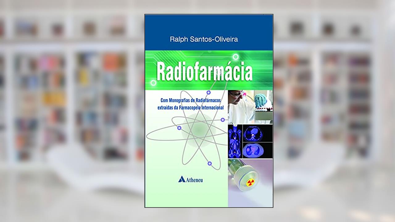 Capa de Radiofarmácia: com Monografias de Radiofármacos Extraídas da Farmacopeia Internacional, do autor Ralph Santos-Oliveira