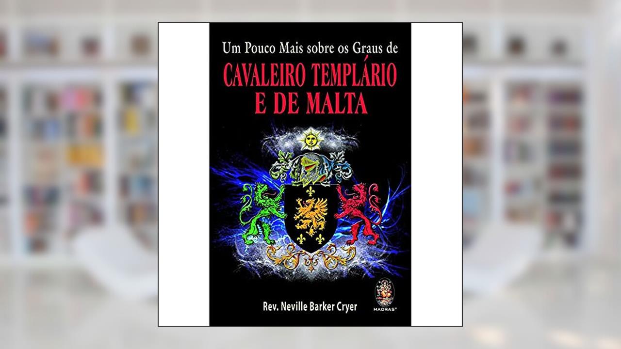 Capa de Um Pouco Mais Sobre os Graus de Cavaleiro Templário e de Malta, do autor Rev Neville Barker Cryer