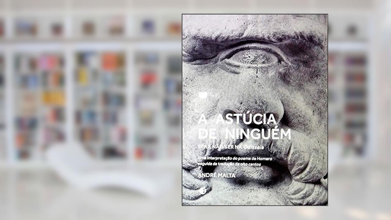Capa de A Astúcia de Ninguém: Ser e Não Ser na Odisseia, do autor ANDRÉ MALTA