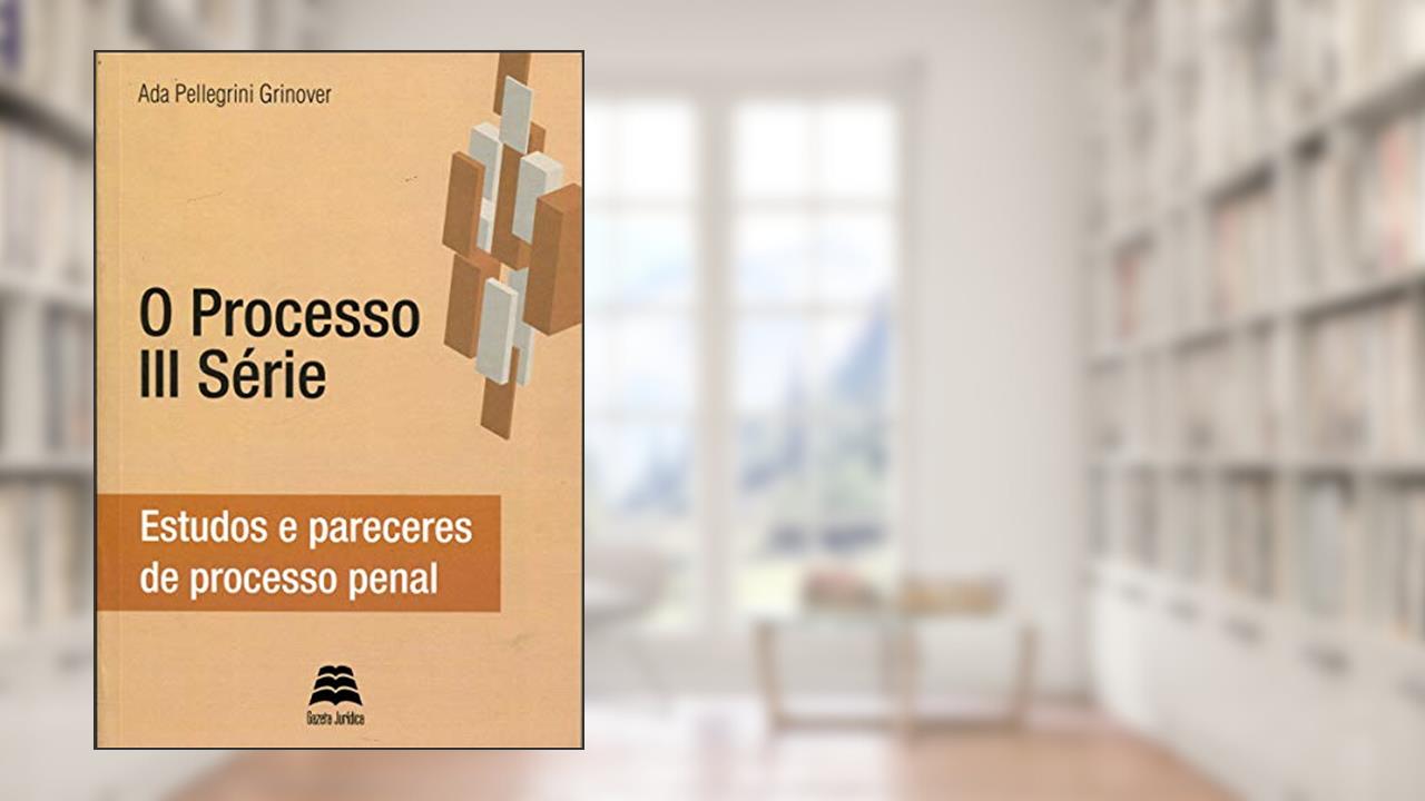 Capa de O Processo III Série - Estudos e pareceres de processo penal, do autor Ada Pellegrini Grinover