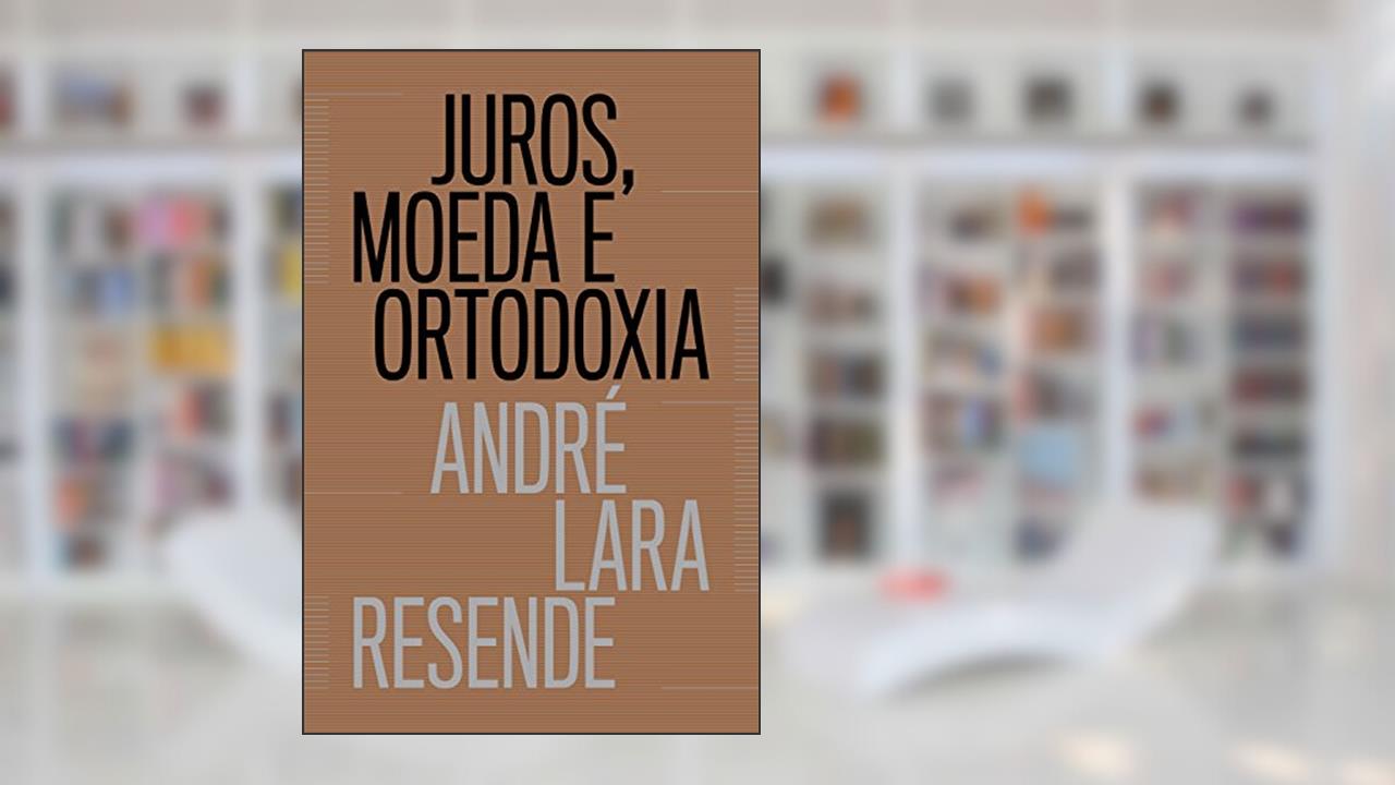 Capa de Juros, moeda e ortodoxia: Teorias monetárias e controvérsias políticas, do autor André Lara Resende