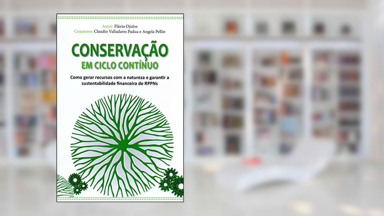 Capa de Conservac¸A~O em Ciclo Contínuo - Como Gerar Recursos com a Natureza e Garantir a Sustentabilidade Financeira de Rppns, do autor Fla´vio Ojidos