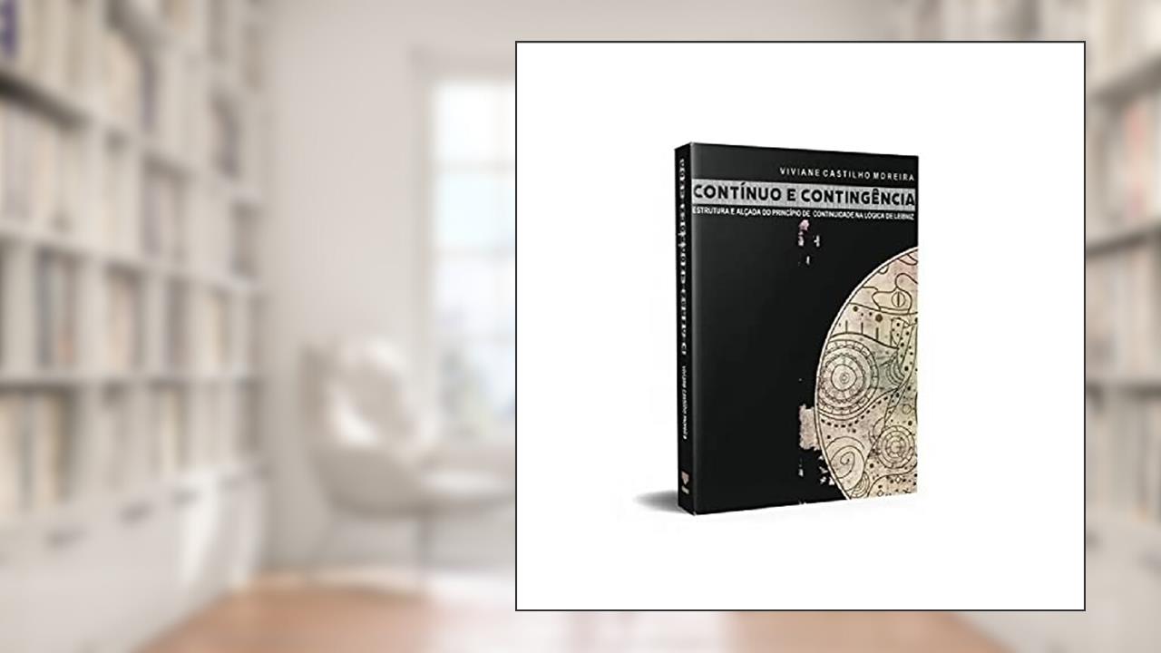 Capa de Contínuo Econtingência: Estrutura e Alçada da lei de Continuidade na Lógica de Leibniz, do autor Vivianne Castilho Moreira