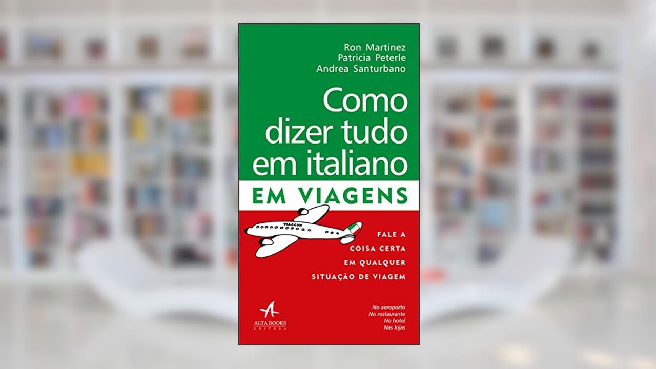 Capa de Como Dizer Tudo em Italiano em Viagens, do autor Andrea Santurbano; Patricia Peterle; Ron Martinez