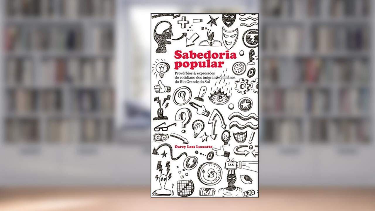 Capa de Sabedoria Popular: Provérbios & expressões do cotidiano dos imigrantes italianos do Rio Grande do Sul, do autor Darcy Loss Luzzatto