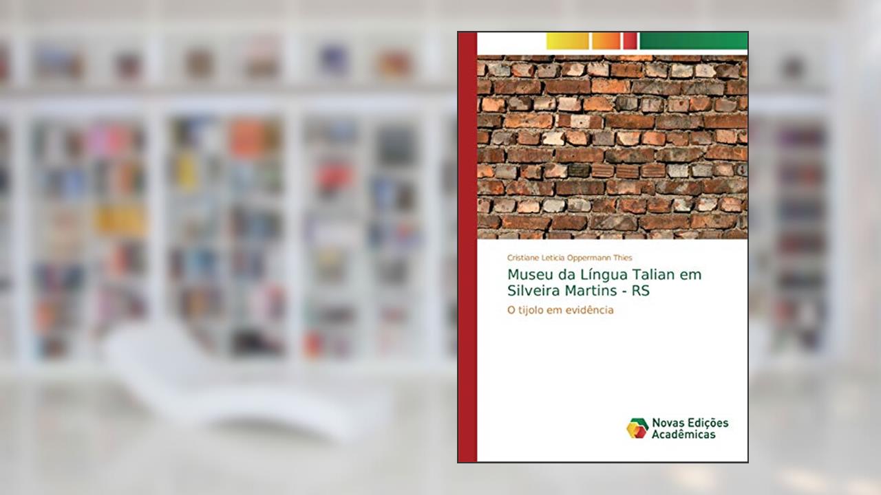 Capa de Museu da Língua Talian em Silveira Martins - RS: O tijolo em evidência, do autor Cristiane Leticia Oppermann Thies