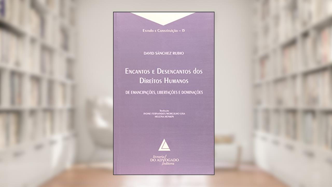 Capa de Encantos e Desencantos dos Direitos Humanos - Volume 15. Coleção Estado e Constituição, do autor David Sánchez Rubio