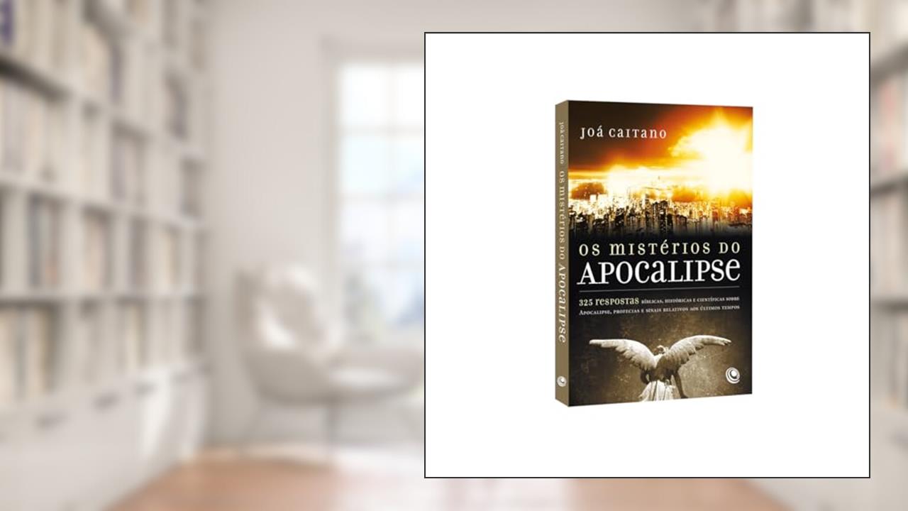Capa de Os Mistérios do Apocalipse - 300 Respostas Bíblicas, Históricas e Científicas Sobre Apocalipse, Profecias e Sinais Relativos aos últimos Tempos, do autor Joá Caitano