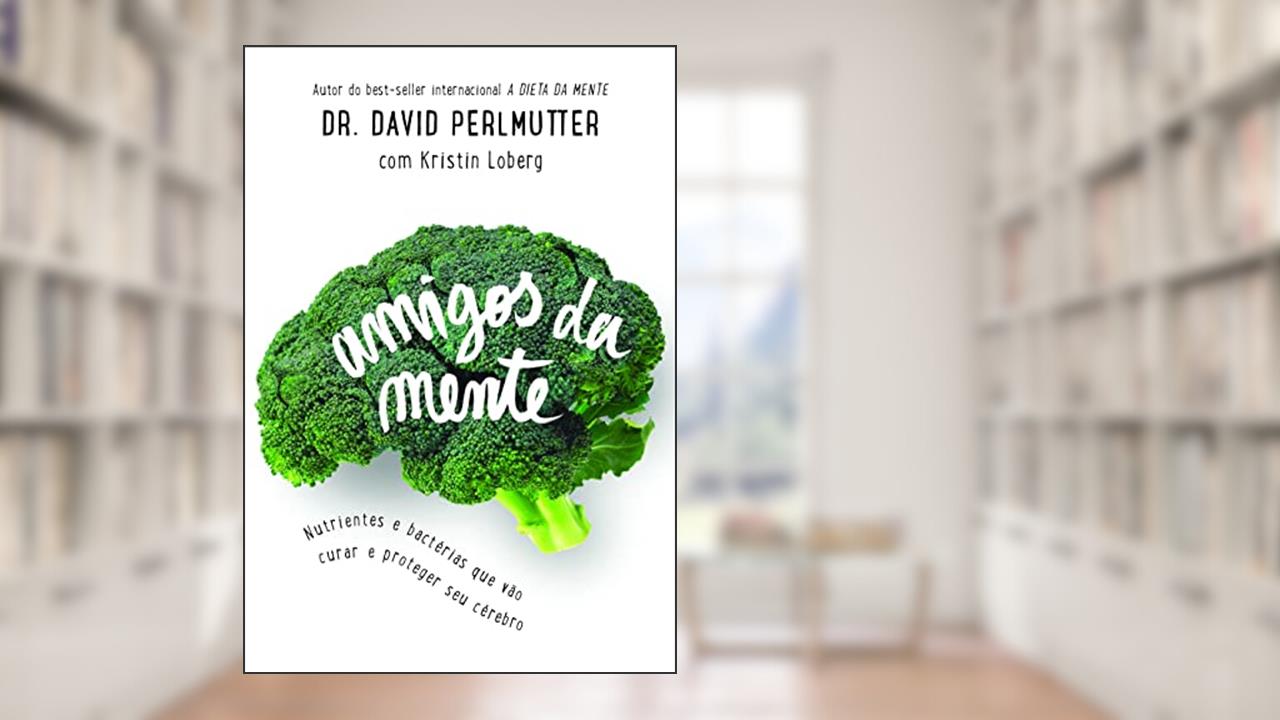 Capa de Amigos da mente, do autor Dr. David Perlmutter; Kristin Loberg