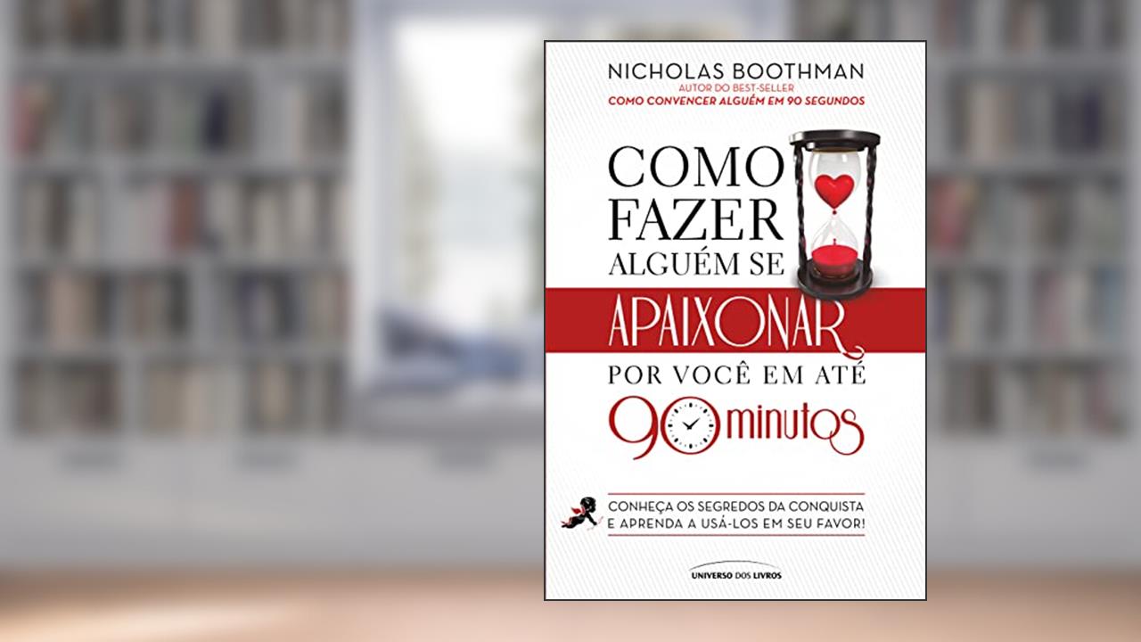 Como fazer alguém se apaixonar por você em até 90 minutos, do autor Nicholas Boothman