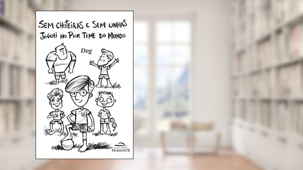 Capa de Sem Chuteiras e sem Unhas: Joguei no Pior Time do Mundo, do autor Dog