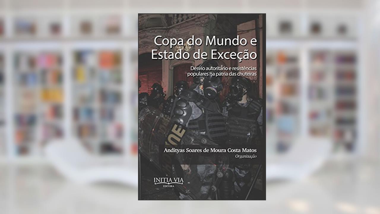 Capa de Copa do Mundo e Estado de Exceção: Desvio autoritário e resistências populares na pátria das chuteiras, do autor Andityas Soares de Moura Costa Matos