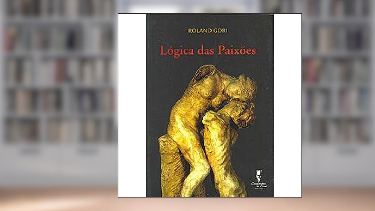 Capa de Lógica das Paixões, do autor Roland Gori