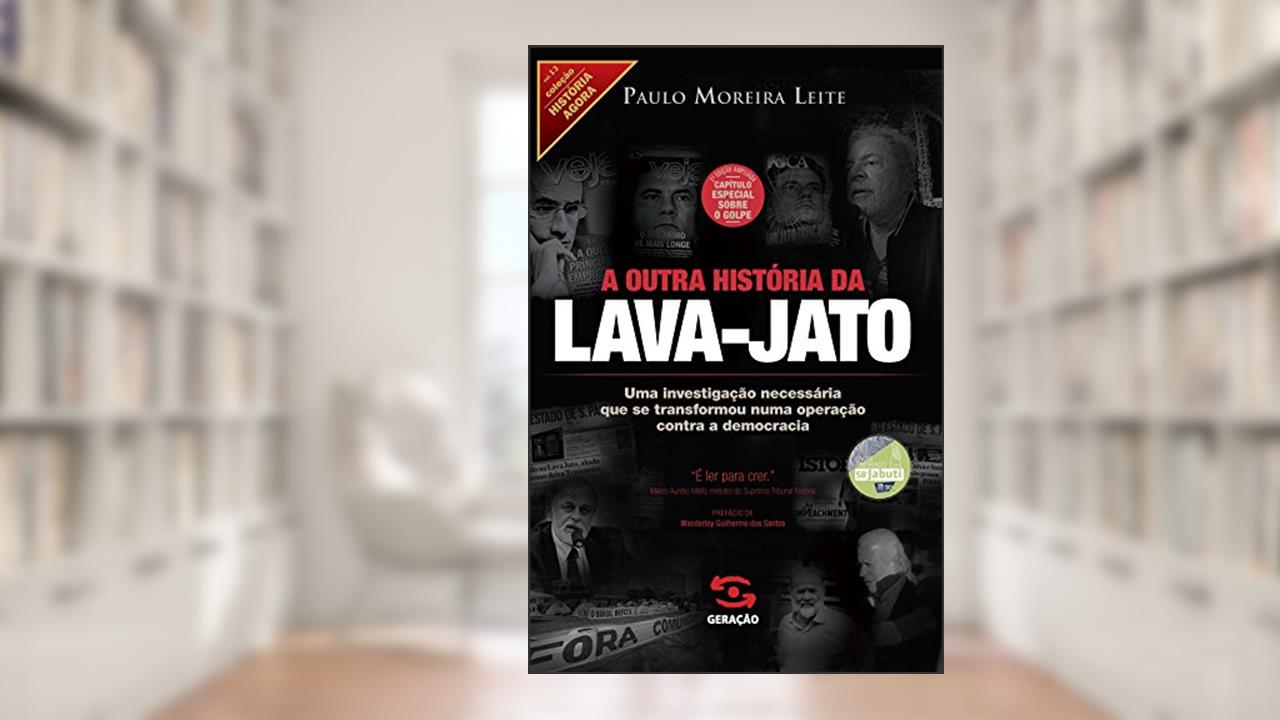 Capa de A outra história da Lava-Jato: Uma investigação necessária que se transformou numa operação contra a democracia (História Agora), do autor Paulo Moreira Leite
