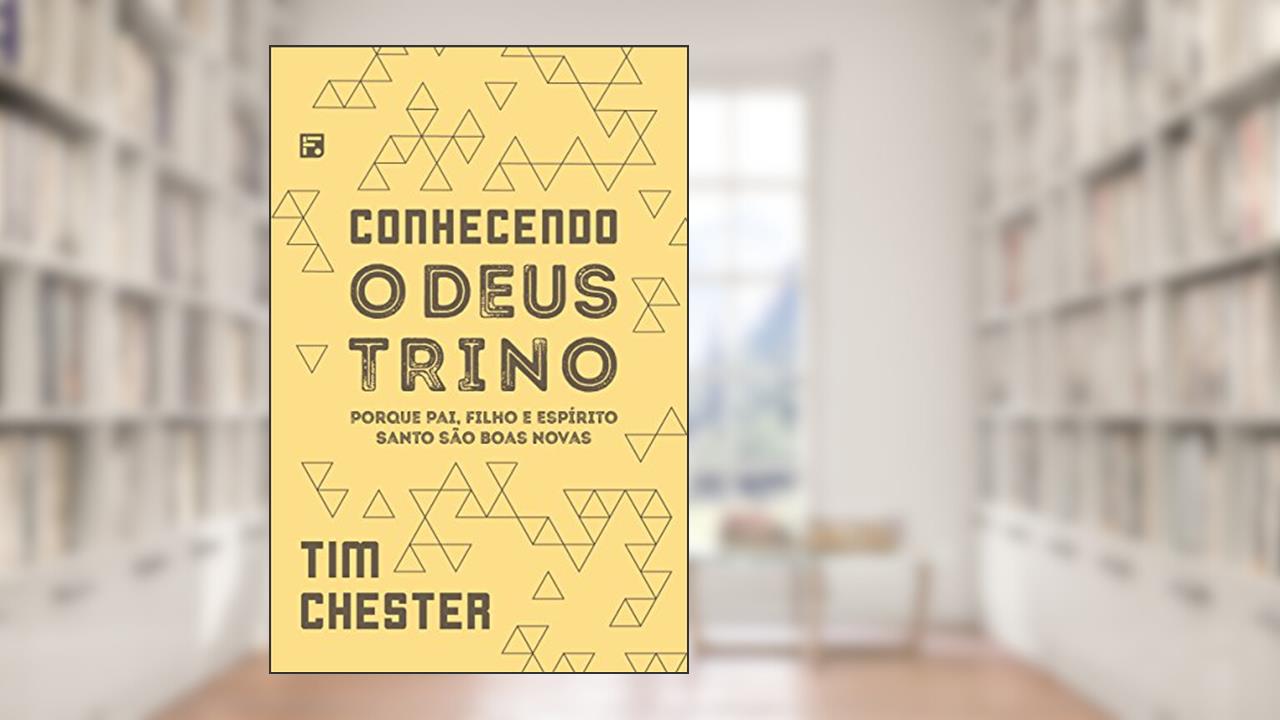 Capa de Conhecendo o Deus Trino, do autor Tim Chester