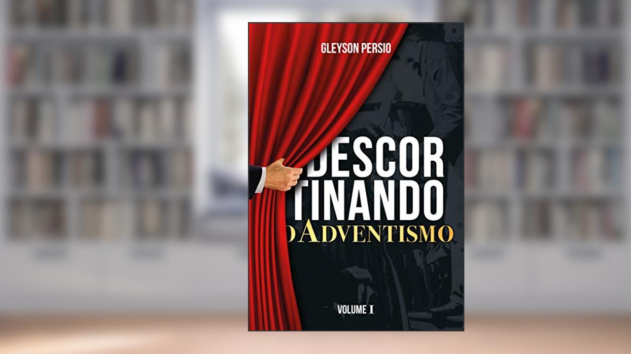 Capa de Descortinando o Adventismo: Volume I, do autor Gleyson Persio
