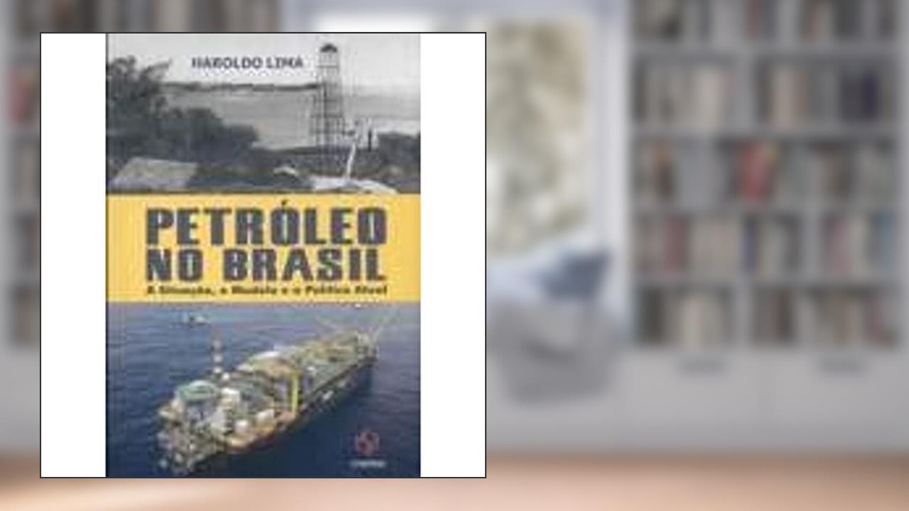 Capa de Petróleo no Brasil. A Situação, o Modelo e a Política Atual, do autor Haroldo Lima