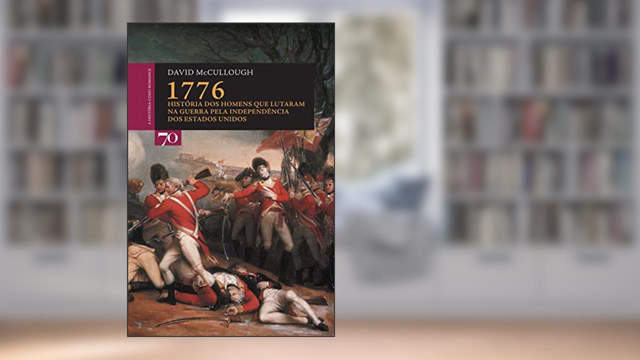 Capa de 1776: História dos Homens que Lutaram na Guerra Pela Independência dos Estados Unidos, do autor David McCullough