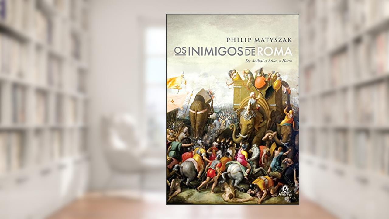 Capa de Os inimigos de Roma: De Aníbal a Átila, o Huno, do autor Philip Matyszak