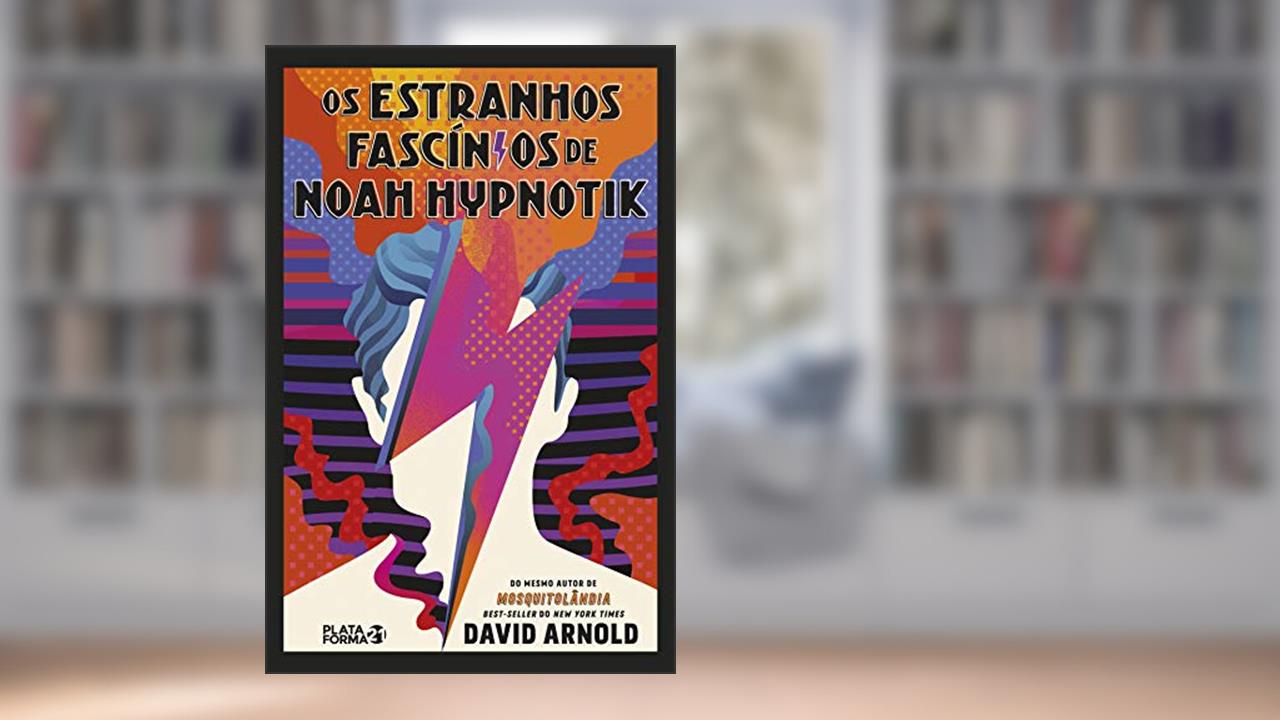 Capa de Os Estranhos Fascínios de Noah Hypnotik, do autor David Arnold; Guilherme Miranda