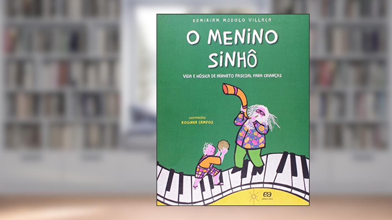 Capa de O Menino Sinhô. Vida e Música de Hermeto Paschoal Para Crianças, do autor Edmiriam Módolo Villaça