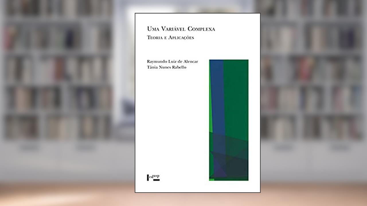 Capa de Uma Variável Complexa: Teoria e Aplicações (Volume 1), do autor Raymundo Luiz De Alencar; Tânia Nunes RABELLO