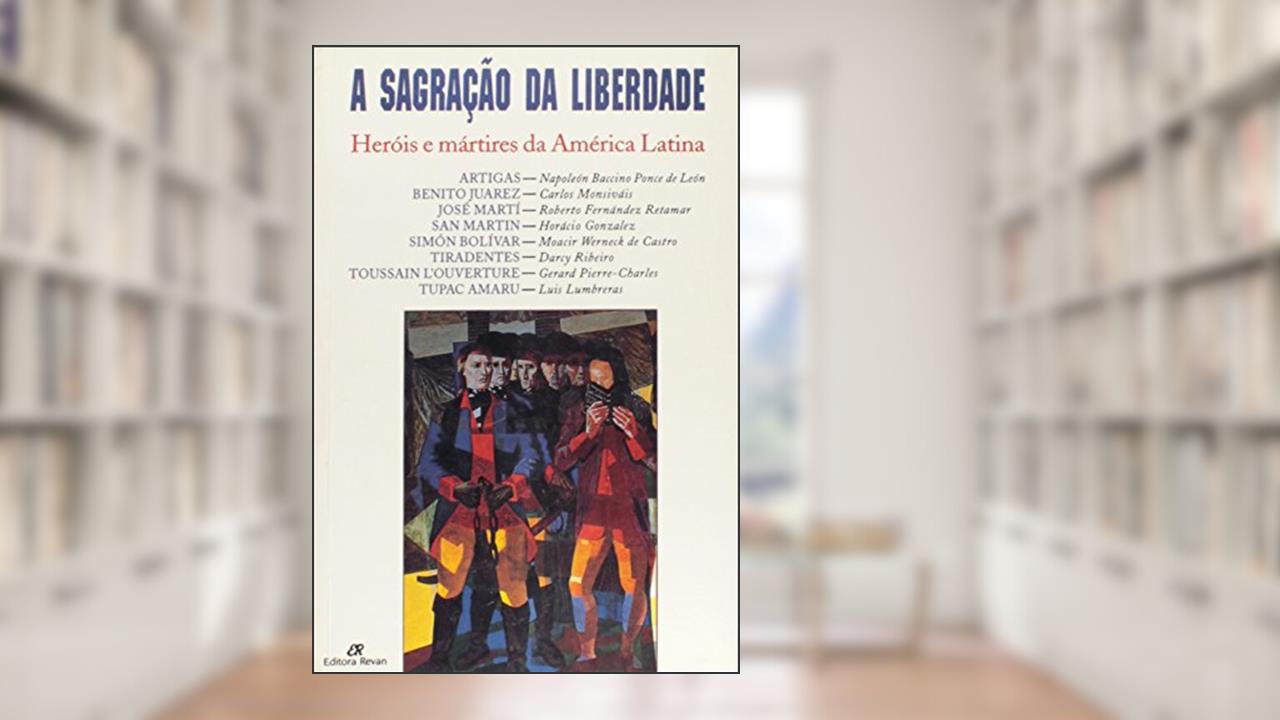 Capa de A Sagração da Liberdade. Heróis e Mártires da América Latina, do autor Vários Autores