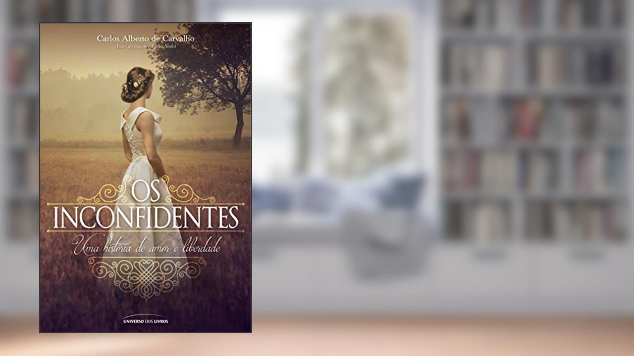 Capa de Os Inconfidentes: Uma história de amor e liberdade, do autor Carlos Alberto de Carvalho
