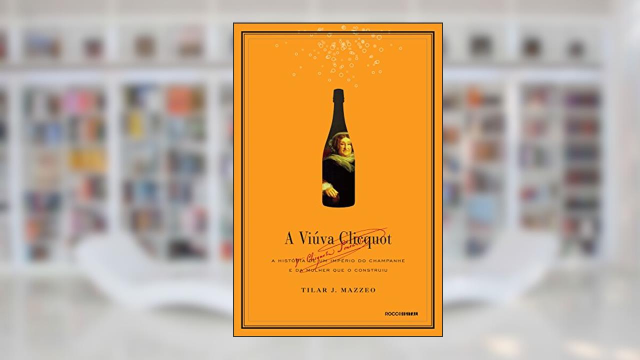 Capa de A viúva Clicquot: A história de um império do champanhe e da mulher que o construiu, do autor Tilar J. Mazzeo