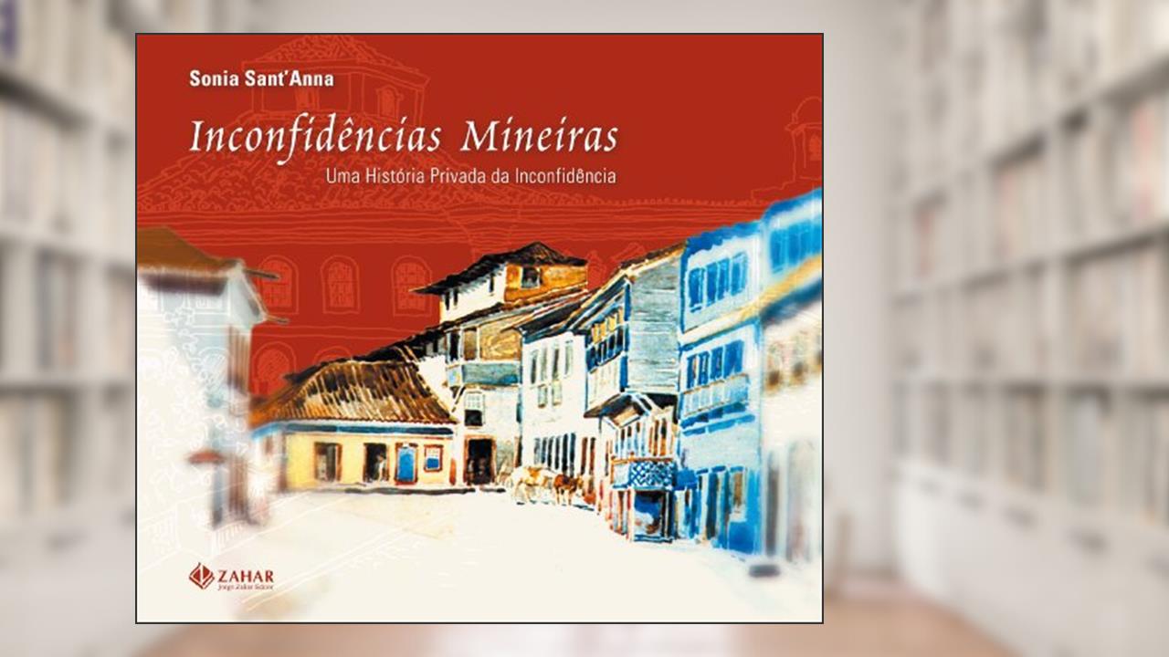 Capa de Inconfidências Mineiras. Uma História Privada Da Inconfidência, do autor Sonia Sant'Anna