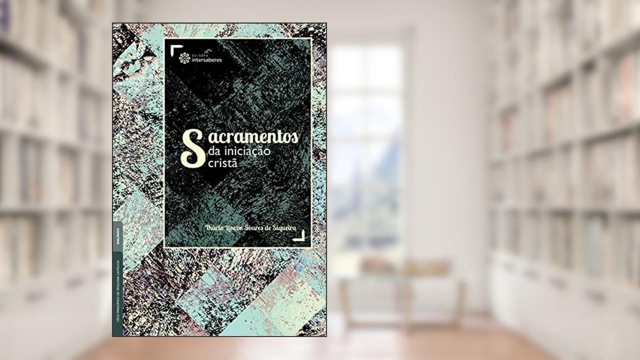 Capa de Sacramentos da iniciação cristã, do autor Thácio Lincon Soares De Siqueira