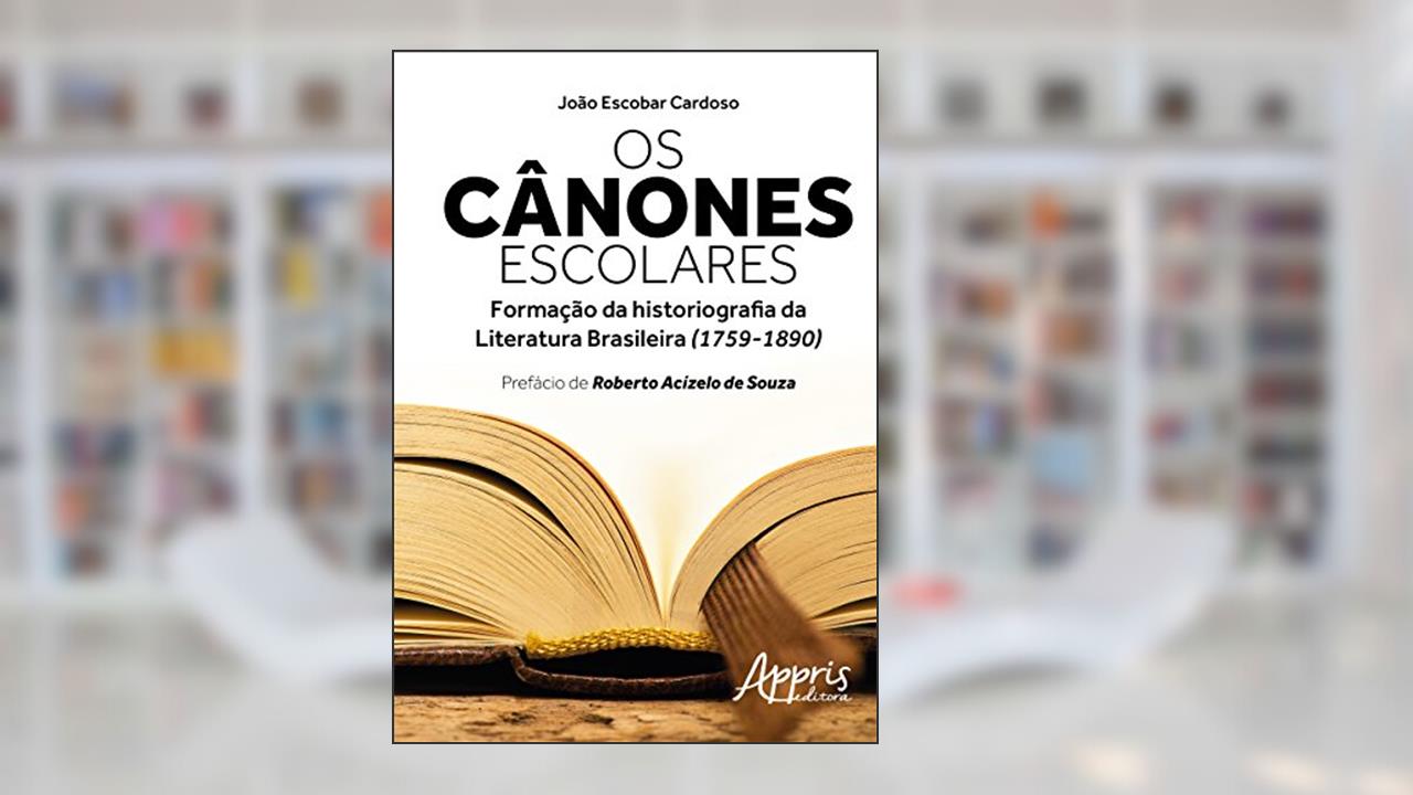 Capa de Os cânones escolares: formação da historiografia da literatura brasileira (1759-1890), do autor JOÃO ESCOBAR JOSÉ CARDOSO