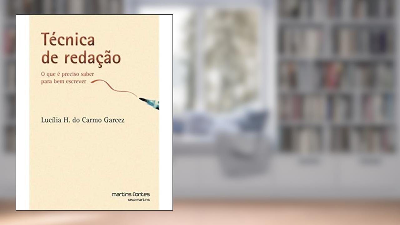 Capa de Técnica de Redação. O que É Preciso Saber Para Bem Escrever, do autor Lucilia Helena do Carmo Garcez