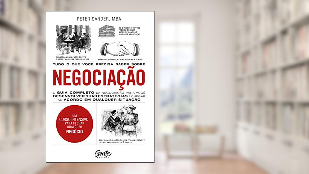 Capa de Tudo o que você precisa saber sobre negociação: O guia completo da negociação para você desenvolver estratégias e chegar ao acordo em qualquer situação., do autor Peter Sander
