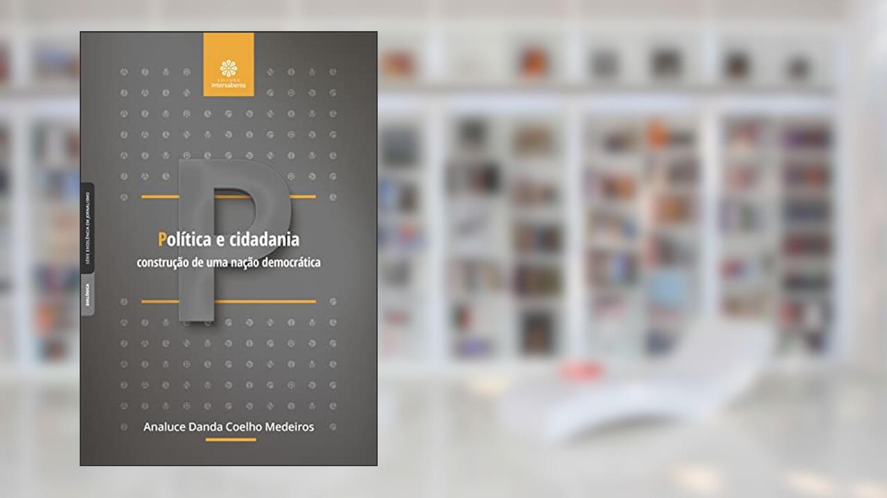 Capa de Política e cidadania:: construção de uma nação democrática, do autor Analuce Danda Coelho Medeiros