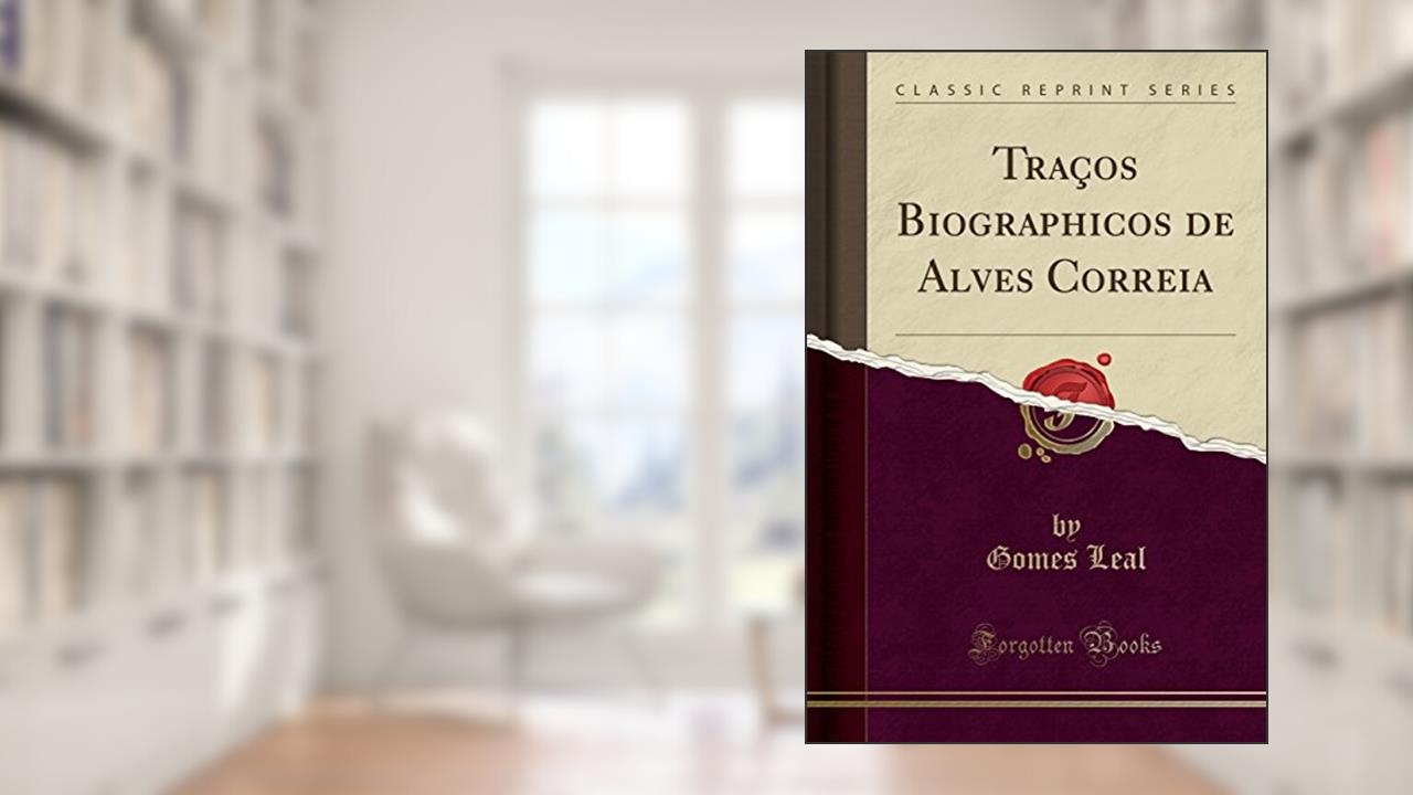 Capa de Traços Biographicos de Alves Correia (Classic Reprint), do autor Gomes Leal